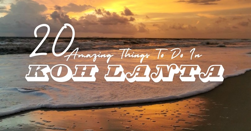 You are currently viewing 20 Amazing Things to do in Koh Lanta