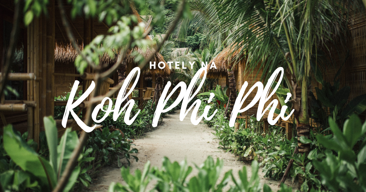 Právě si prohlížíte Kde se ubytovat na ostrově Koh Phi Phi