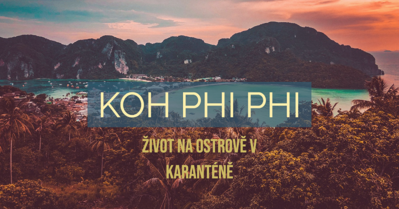 Právě si prohlížíte Koh Phi Phi: Život na ostrově v karanténě